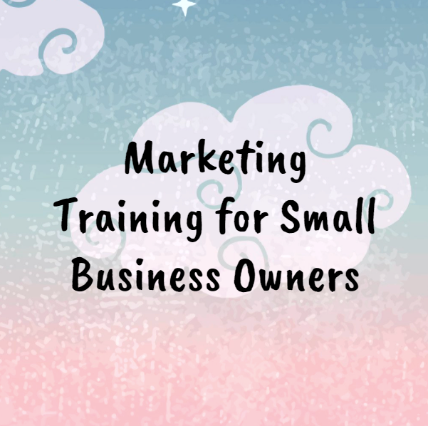 Marketing Training for Small Business Owners Marketing Training for Small Business Owners