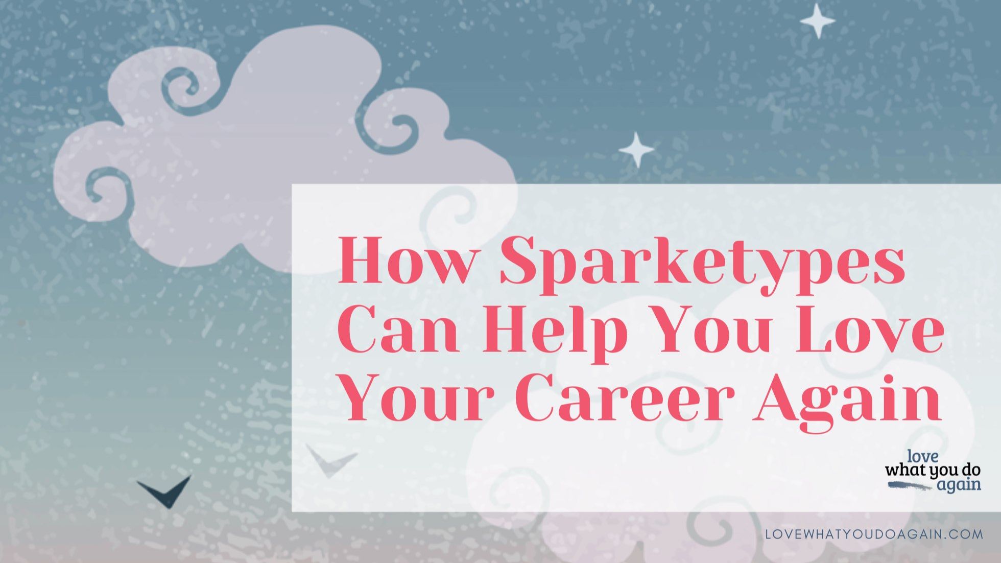 How Sparketypes Can Help You Love Your Career Again